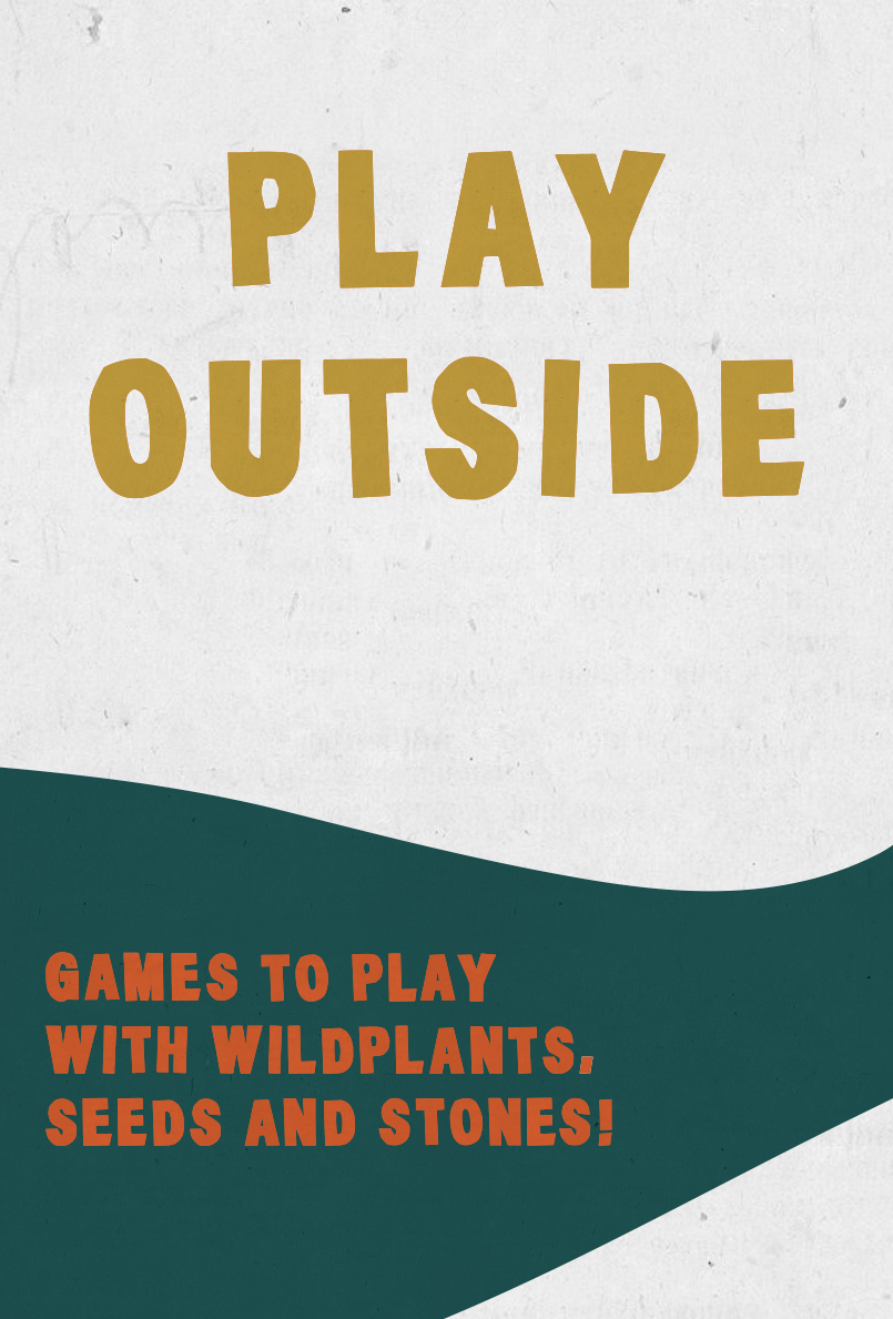 A cream coloured front cover of an activity pack with large yellow block lettering that reads 'PLAY OUTSIDE'. Beneath, on a wavy green strip of colour, more text in orange block lettering reads "GAMES TO PLAY WITH WILD PLANTS, SEEDS AND STONES!"