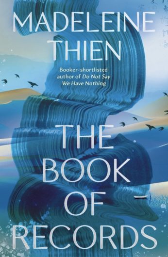 The book cover for ‘The Book of Records’ by Madeleine Thien. Abstract art of sweeping hills and the silhouettes of birds in blues and soft yellows fills the cover. A broad blue brush stroke falls down the centre of the page like a waterfall. The title and author’s name are displayed in large white text.